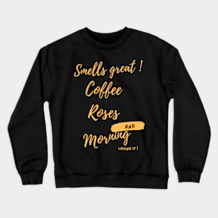 SMELLS GREAT COFFEE Crewneck Sweatshirt